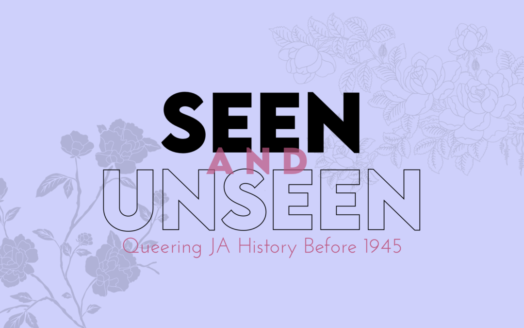 Seen and Unseen: Queering JA History Before 1945